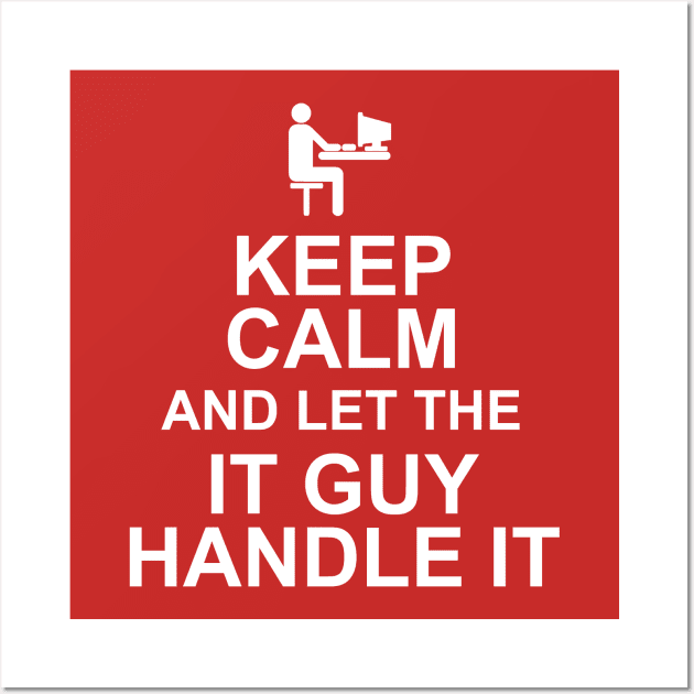 Keep Calm And Let The IT Guy Handle It Wall Art by MarinasingerDesigns